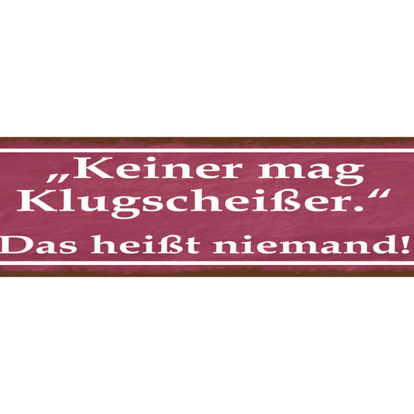 Schild Keiner Mag Klugscheisser Das heißt Niemand Wissen 46 x 10 Blech od. Holz