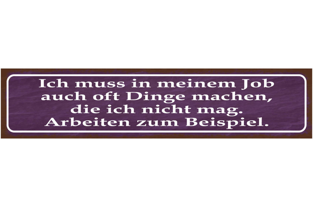 Schild Dinge Tun In Meinem Job Die Ich Nicht Mag Arbeiten 46 x 10 Blech od. Holz