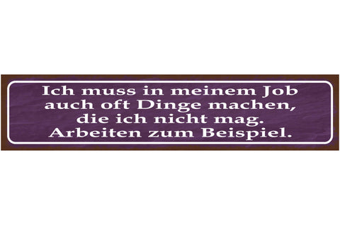 Schild Dinge Tun In Meinem Job Die Ich Nicht Mag Arbeiten 46 x 10 Blech od. Holz