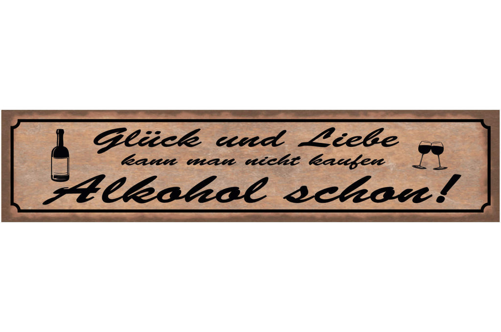 Schild Glück & Liebe Kann Man Nicht Kaufen Alkohol Schon 46 x 10 Blech od. Holz