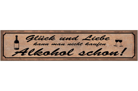 Schild Glück & Liebe Kann Man Nicht Kaufen Alkohol Schon 46 x 10 Blech od. Holz