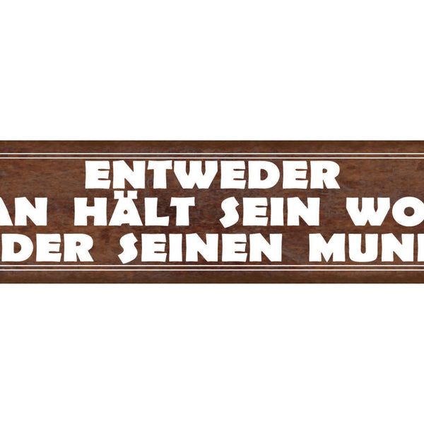 Schild Entweder Man Hält Sein Wort Oder Seinen Mund Ruhig 46 x 10 Blech od. Holz