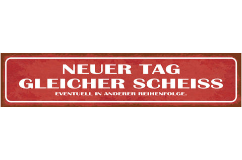 Schild Neuer Tag Gleicher Scheiss Evtl Andere Reihenfolge 46 x 10 Blech od. Holz