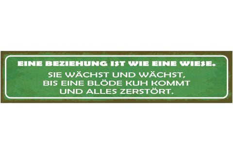 Schild Eine Beziehung ist wie eine Wiese Sie Wächst bis eine blöde Kuh kommt