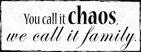 Schild You Call It Chaos We Call It Family Familie Unordnung 27x10 Blech od.Holz
