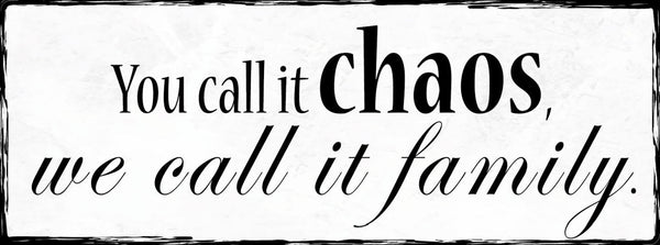 Schild You Call It Chaos We Call It Family Familie Unordnung 27x10 Blech od.Holz
