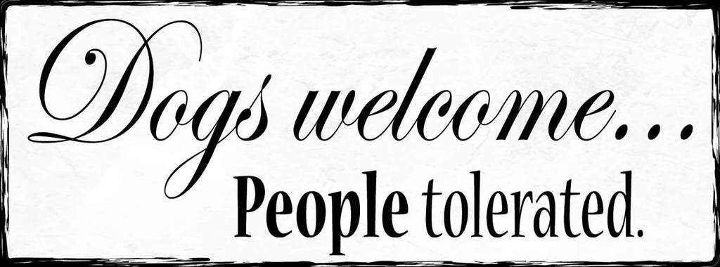 Schild Dogs Welcome People Tolerated Hunde Menschen Geduldet 27x10 Blech od.Holz