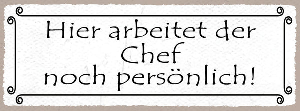 Schild Hier Arbeitet Der Chef Noch Persönlich Selbstständig 27x10 Blech od.Holz