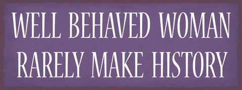 Schild Well Behaved Woman Rarely Make History Frau Benehmen 27x10 Blech od.Holz