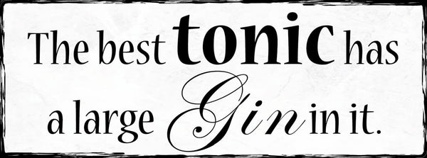 Schild The Best Tonic Has A Large Gin In It Alkohol Getränk 27x10 Blech od.Holz