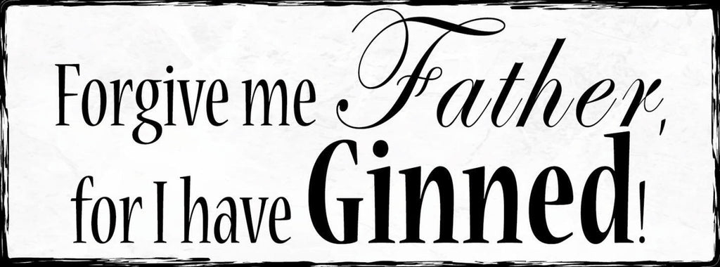 Schild Forgive Me Father For I Have Ginned Gin Alkohol 27x10 Blech od.Holz