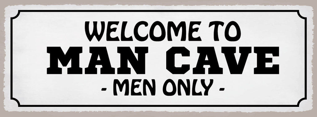 Schild Welcome To Man Cave Men Only Männerhöhle Zufluchtsort 27x10 Blech od.Holz