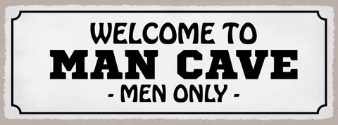 Schild Welcome To Man Cave Men Only Männerhöhle Zufluchtsort 27x10 Blech od.Holz