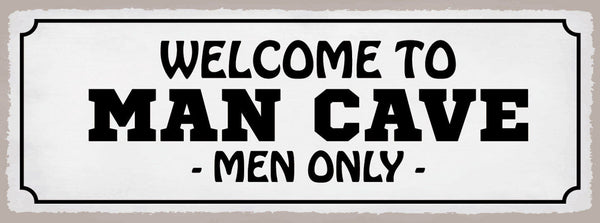Schild Welcome To Man Cave Men Only Männerhöhle Zufluchtsort 27x10 Blech od.Holz
