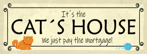 Schild It's The Cat House We Just Pay The Mortgage Katze 27x10 Blech od.Holz