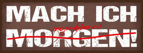 Schild Mach Ich Morgen Irgendwann Verschieben Erledigen 27x10 Blech od.Holz
