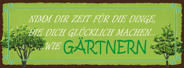 Schild Nimm Dir Die Zeit Für Dinge Die Dich Glücklich Machen Wie Gärtnern 27x10