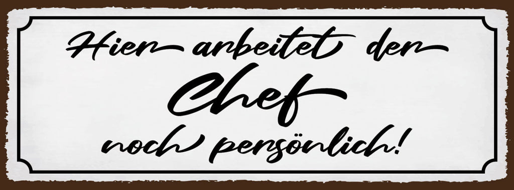 Schild Hier Arbeitet Der Chef Noch Persönlich Arbeit 27x10 Blech od.Holz