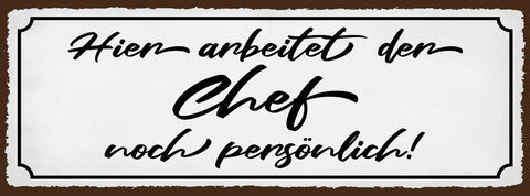 Schild Hier Arbeitet Der Chef Noch Persönlich Arbeit 27x10 Blech od.Holz