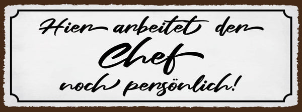 Schild Hier Arbeitet Der Chef Noch Persönlich Arbeit 27x10 Blech od.Holz