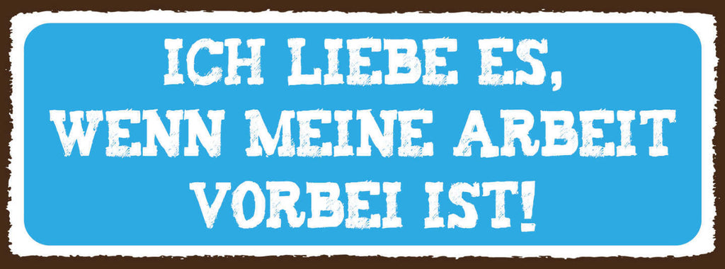 Schild Ich Liebe Es Wenn Meine Arbeit Vorbei Ist Freizeit 27x10 Blech od.Holz