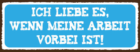 Schild Ich Liebe Es Wenn Meine Arbeit Vorbei Ist Freizeit 27x10 Blech od.Holz