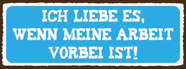 Schild Ich Liebe Es Wenn Meine Arbeit Vorbei Ist Freizeit 27x10 Blech od.Holz