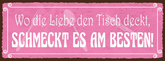 Schild Wo Die Liebe Den Tisch Deckt Schmeckt Es Am Besten 27x10 Blech od.Holz