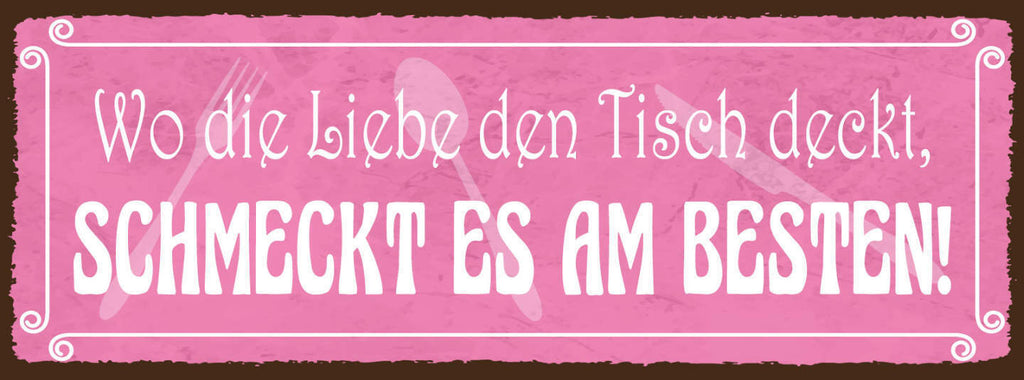 Schild Wo Die Liebe Den Tisch Deckt Schmeckt Es Am Besten 27x10 Blech od.Holz