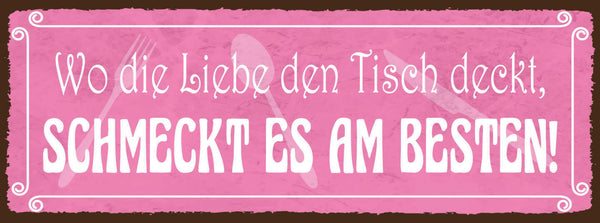 Schild Wo Die Liebe Den Tisch Deckt Schmeckt Es Am Besten 27x10 Blech od.Holz