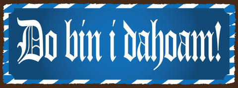 Schild Da Bin I Dahoam Da Bin Ich Daheim Zuhause Heimat Heim 27x10 Blech od.Holz
