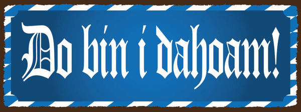 Schild Da Bin I Dahoam Da Bin Ich Daheim Zuhause Heimat Heim 27x10 Blech od.Holz