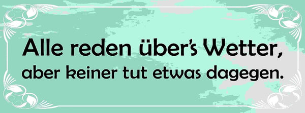 Schild Alle Reden Über's Wetter Aber Keiner Tut Was Dagegen 27x10 Blech od.Holz