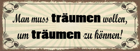 Schild Man Muss Träumen Wollen Um Träumen Zu Können Traum 27x10 Blech od.Holz