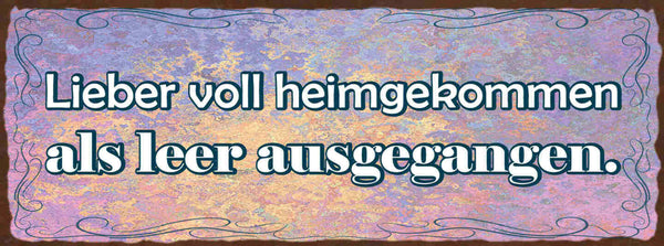 Schild Lieber Voll Heimgekommen Als Leer Ausgegangen Alkohol 27x10Blech od.Holz