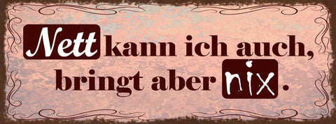 Schild Nett Kann Ich Auch Bringt Aber Nix Freundlich Sein 27x10 Blech od.Holz