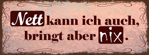 Schild Nett Kann Ich Auch Bringt Aber Nix Freundlich Sein 27x10 Blech od.Holz