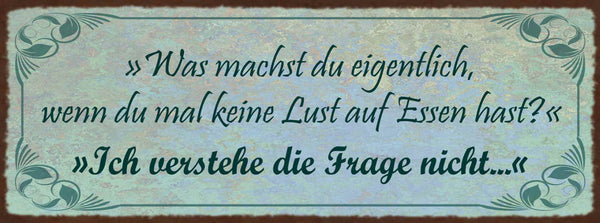 Schild Was Machst Du Eigentlich Wenn Du Keine Lust Auf Essen Hast Frage 27x10