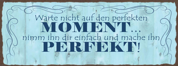 Schild Warte Nicht Auf Den Perfekten Moment Nimm Ihn Dir Einfach & Mache Perfekt