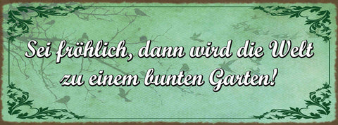 Schild Sei Fröhlich Dann Wird Die Welt Zu Einem Bunten Garten Froh Leben 27x10