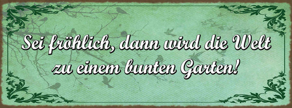 Schild Sei Fröhlich Dann Wird Die Welt Zu Einem Bunten Garten Froh Leben 27x10