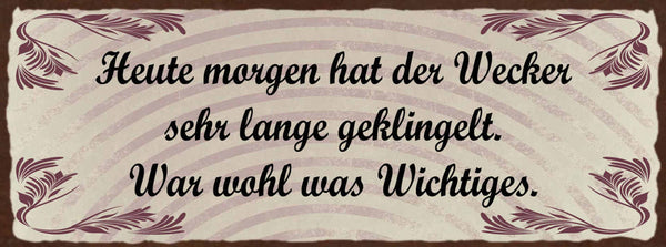 Schild Heute Morgen Hat Der Wecker Sehr Lange Geklingelt War Wohl Was Wichtiges