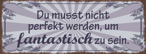Schild Du Musst Nicht Perfekt Werden Um Fantastisch Zu Sein 27x10 Blech od.Holz