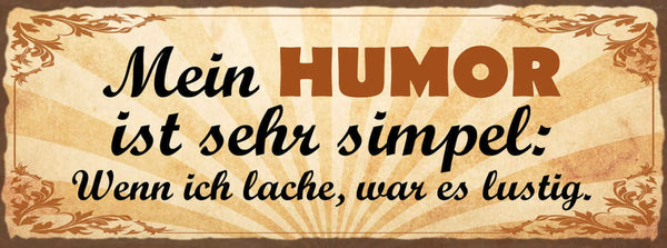 Schild Mein Humor Ist Sehr Simpel Wenn Ich Lache War Es Lustig Spaß 27x10
