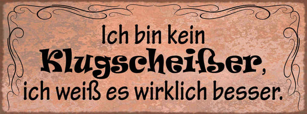 Schild Ich Bin Kein Klugscheißer Ich Weiß Es Wirklich Besser 27x10 Blech od.Holz