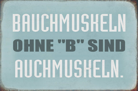 Schild Spruch Bauchmuskeln ohne B sind Auchmuskeln Sport JW
