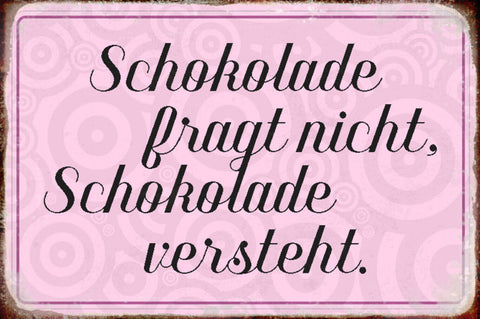 Schild Spruch Schokolade fragt nicht Schokolade versteht Essen JW