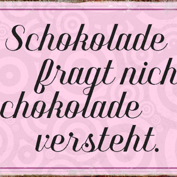 Schild Spruch Schokolade fragt nicht Schokolade versteht Essen JW