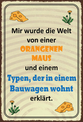 Schild Spruch Mir wurde die Welt von einer orangen Maus erklärt JW