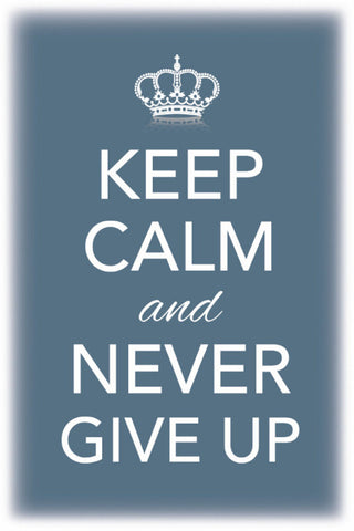 Schild Spruch Keep Calm and never give up Ruhig bleiben nie aufgeben JW